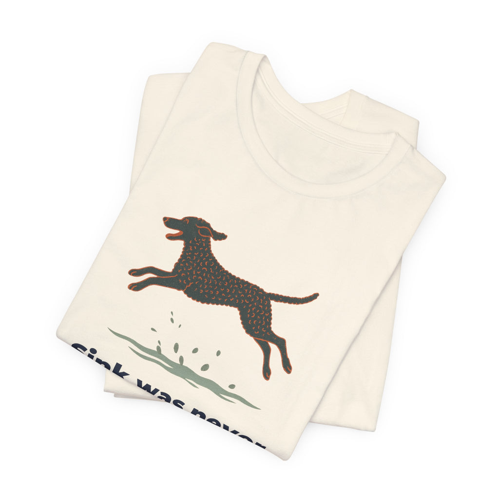 Curly-Coated Retriever Sink Was Never An Option Tee