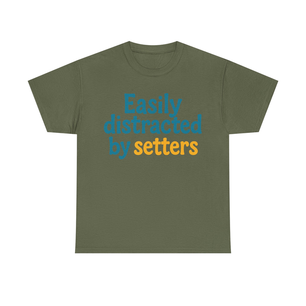 We love our setters! "Easily distracted by setters" T-shirt