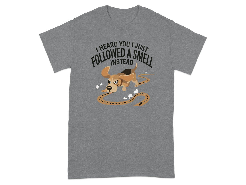 Gray t-shirt with graphic of a dog following a scent trail, reading "I heard you I just followed a smell."