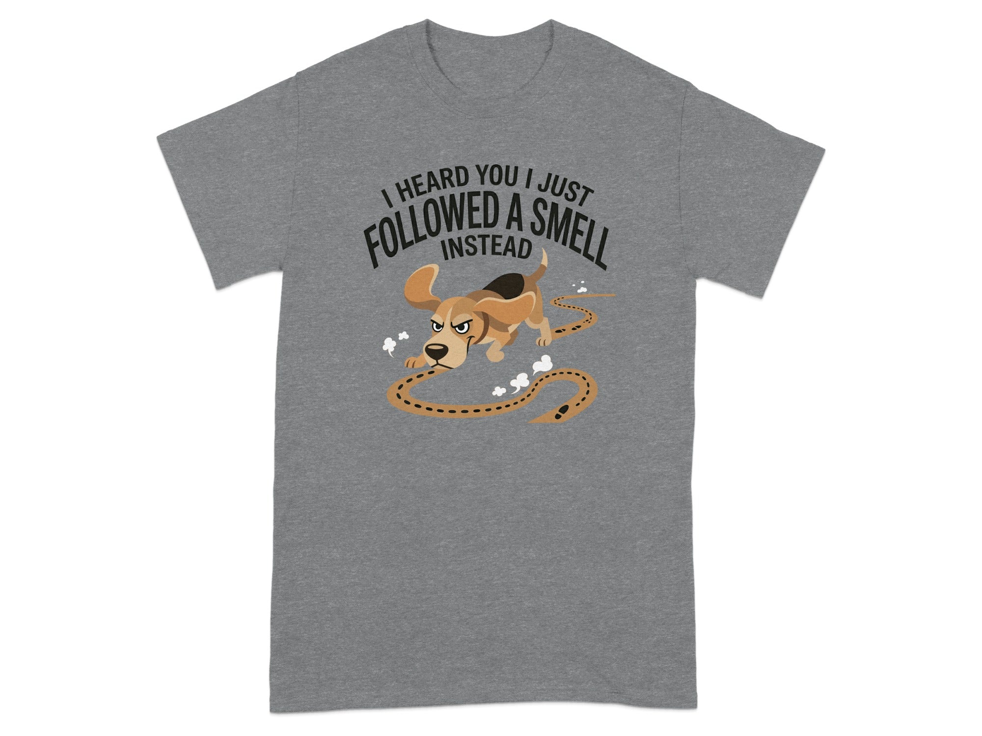 Gray t-shirt with graphic of a dog following a scent trail, reading "I heard you I just followed a smell."