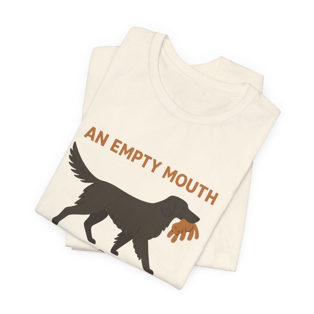 Flat-Coat An Empty Mouth Is a Problem Tee