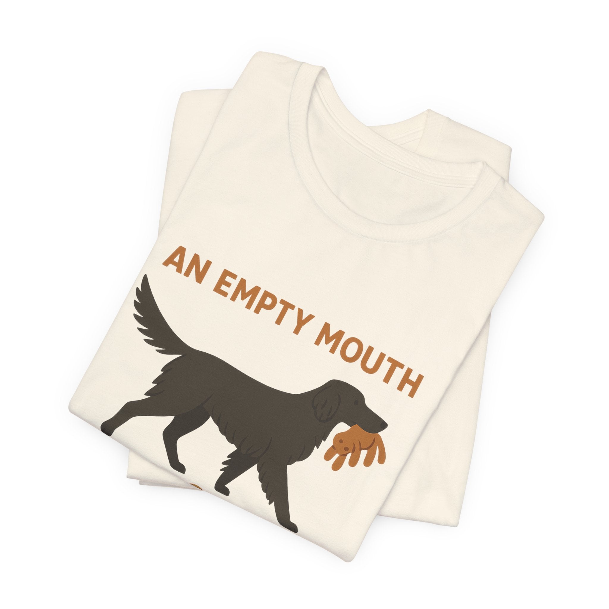 Flat-Coat An Empty Mouth Is a Problem Tee