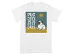 White t-shirt with a graphic of a pug and the text "Pug Days Are The Best Days".
