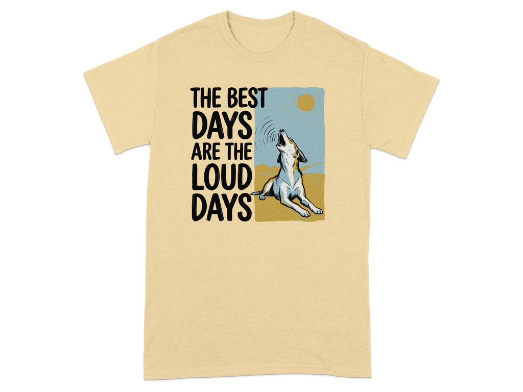 Beige t-shirt with wolf howling graphic and text "THE BEST DAYS ARE THE LOUD DAYS".
