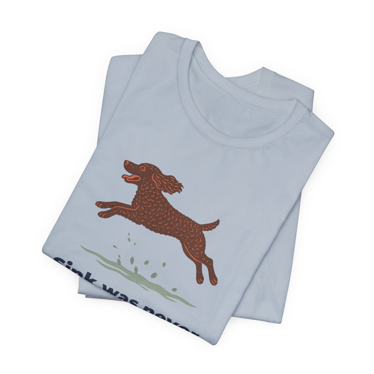 American Water Spaniel Sink Was Never An Option Tee