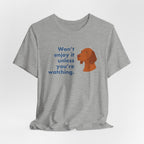 Vizsla Won't Enjoy It Unless You're Watching Tee