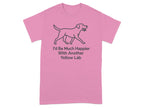 Pink t-shirt with a line drawing of a yellow lab and text reading "I'd Be Much Happier With Another Yellow Lab".