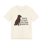 Chocolate Lab Sorry My Dog Said No Tee