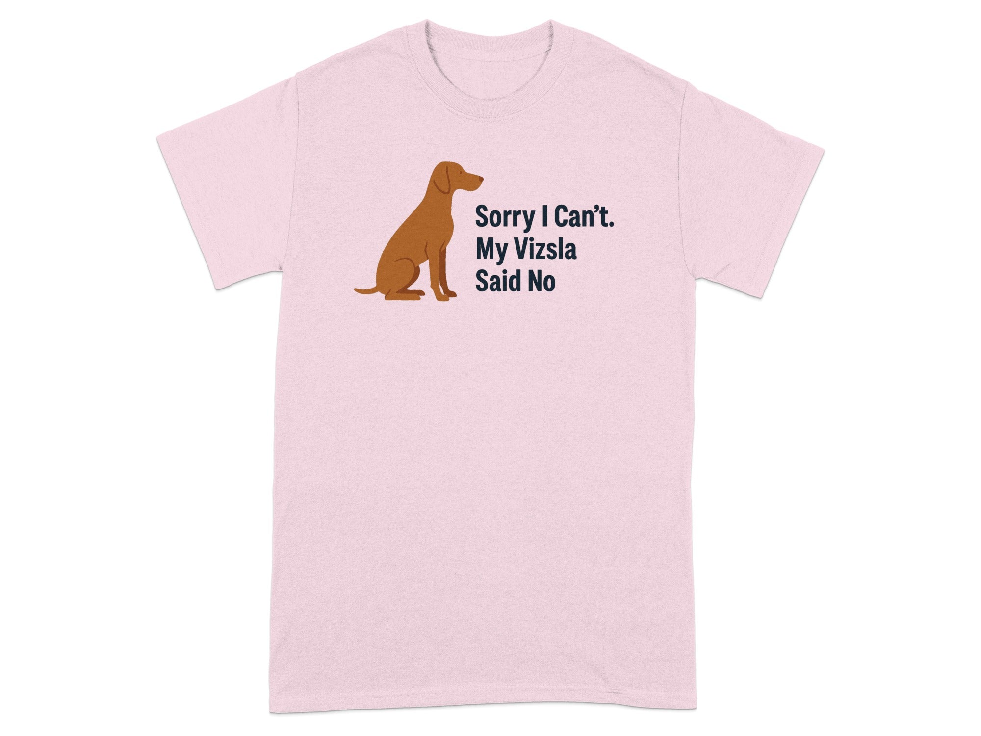Pink t-shirt with a Vizsla dog graphic and "Sorry I Can't. My Vizsla Said No" text.