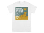 White t-shirt with graphic: Golden Retriever Days are the Best Days.