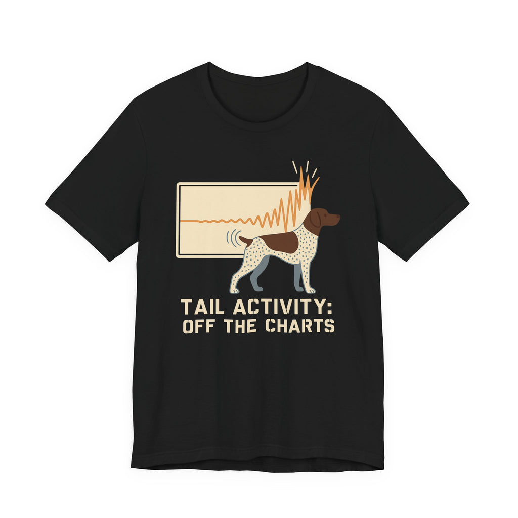 German Shorthaired Pointer Tail Activity Off the Charts Tee
