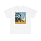 The Best Days Are The Dirty Days T-Shirt
