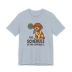 Lagotto The Schedule Is The Schedule Tee
