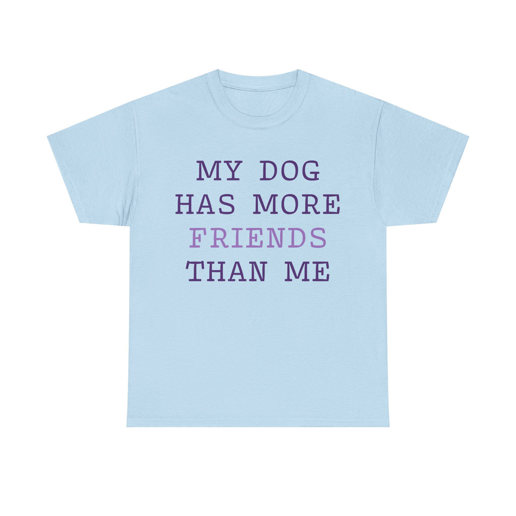 Cute shirt "My dog has more friends than me" T-shirt