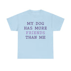 Cute shirt "My dog has more friends than me" T-shirt