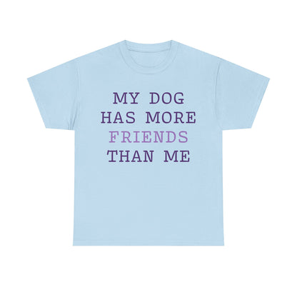Cute shirt "My dog has more friends than me" T-shirt