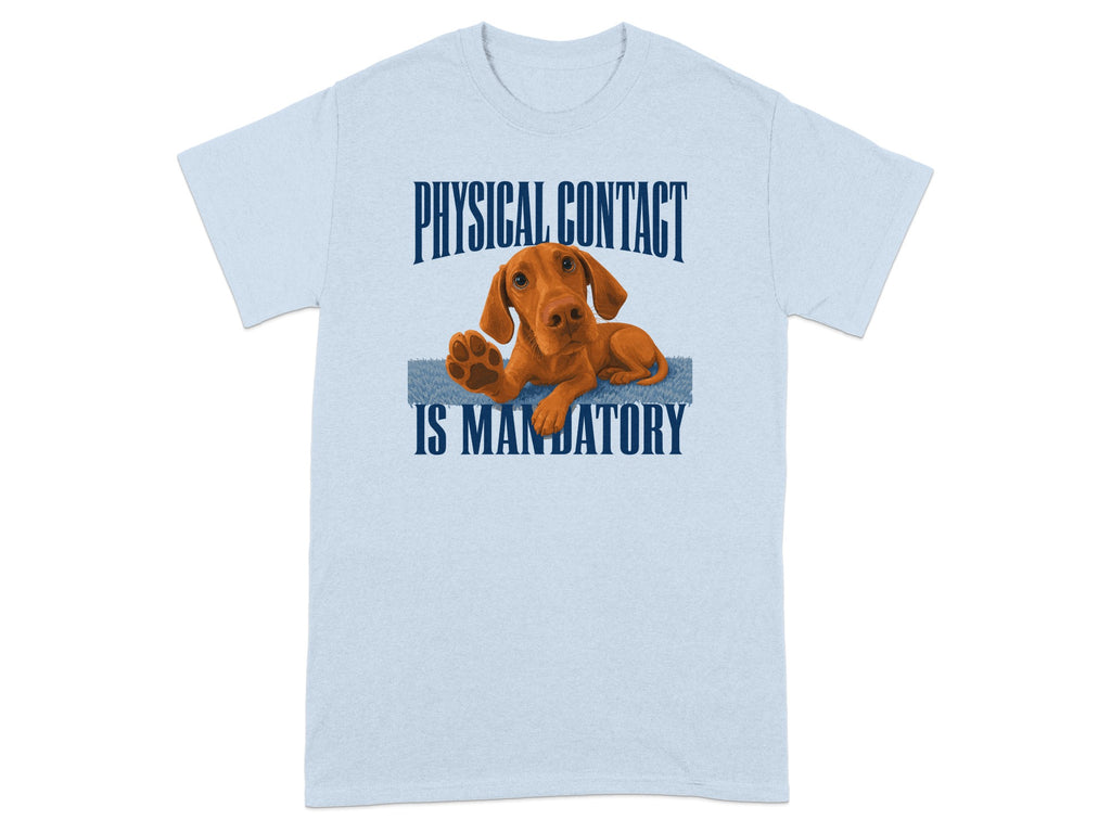 Light blue t-shirt with a Vizsla dog on a blue rug stating "PHYSICAL CONTACT IS MANDATORY".