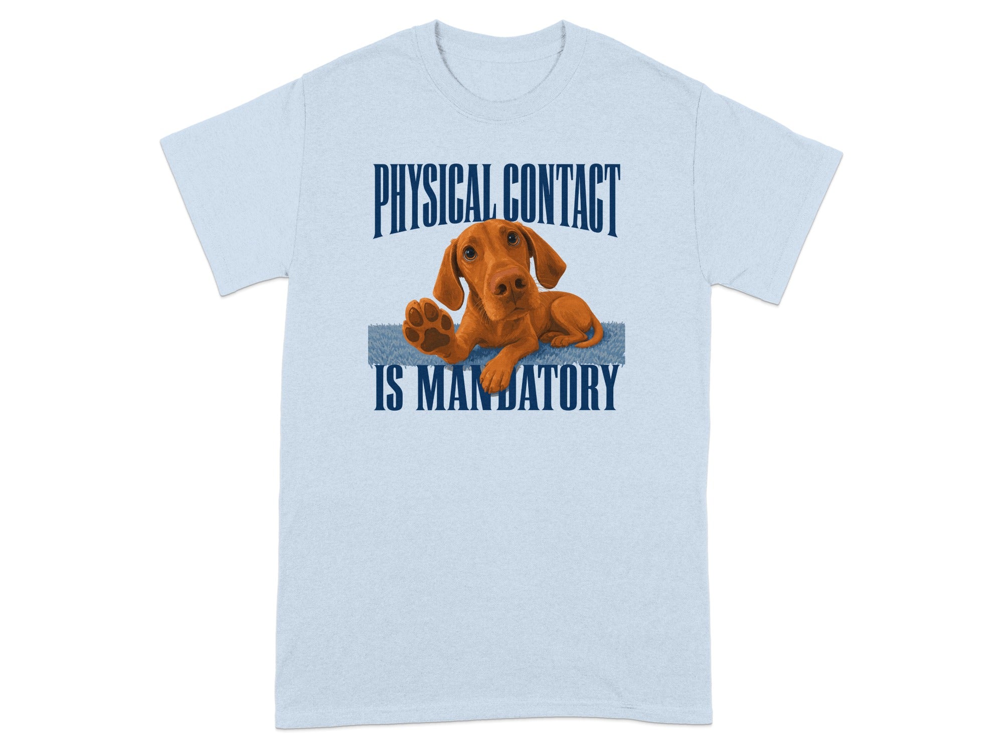 Light blue t-shirt with a Vizsla dog on a blue rug stating "PHYSICAL CONTACT IS MANDATORY".