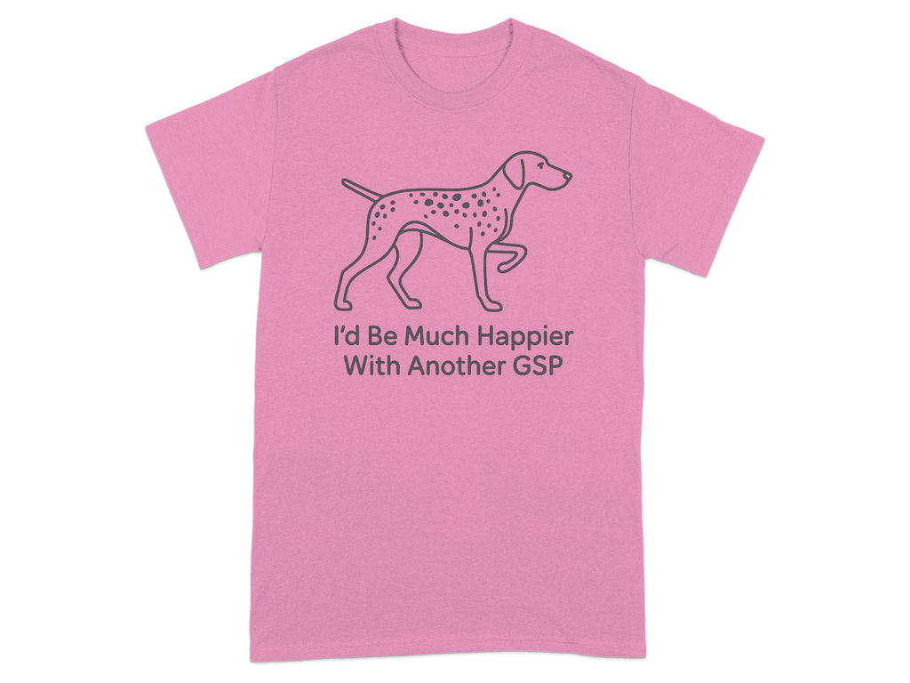Pink t-shirt with a line drawing of a spotted dog and text reading "I'd Be Much Happier With Another GSP".