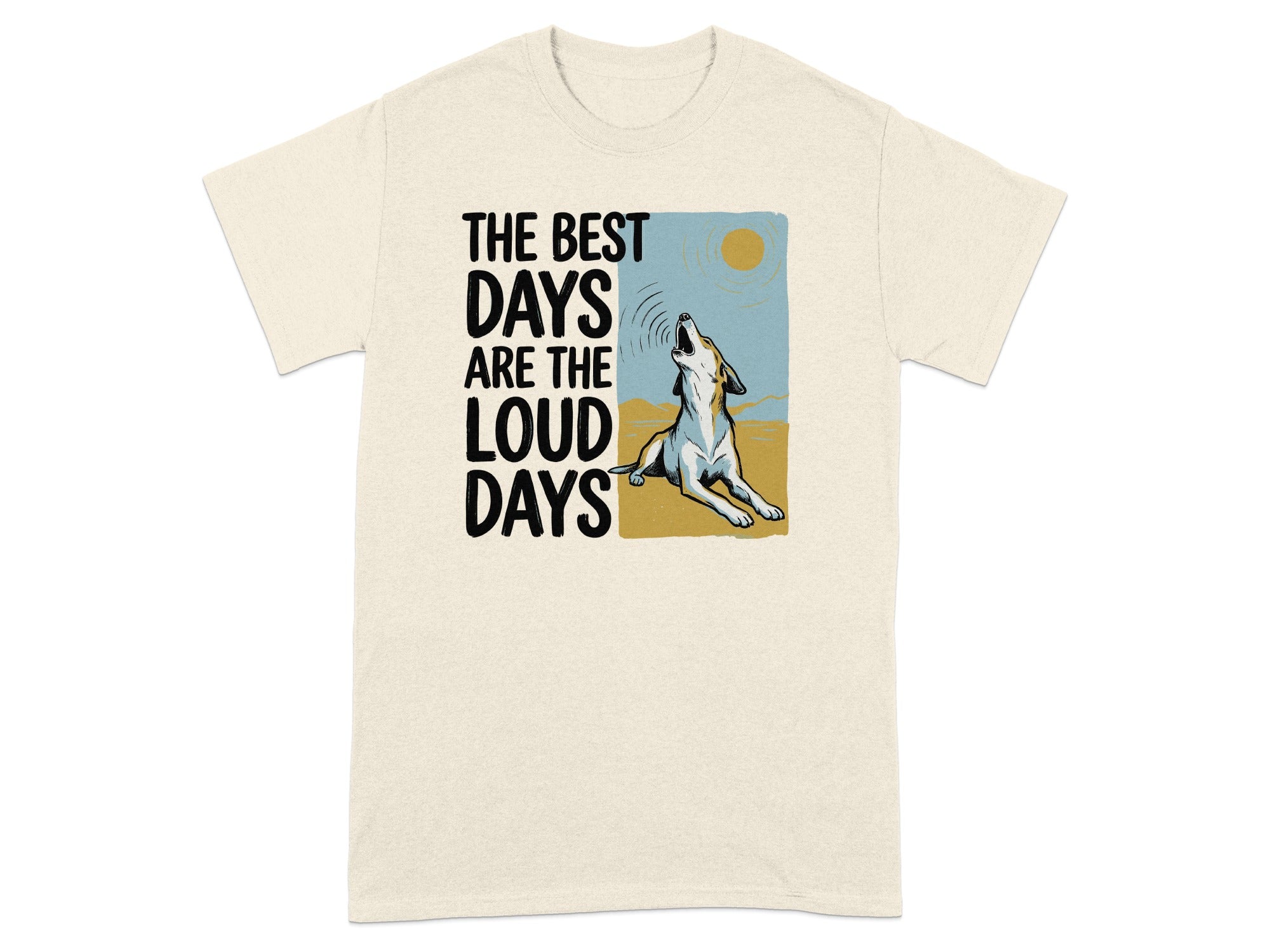T-shirt with "The best days are the loud days" text and a howling dog illustration.