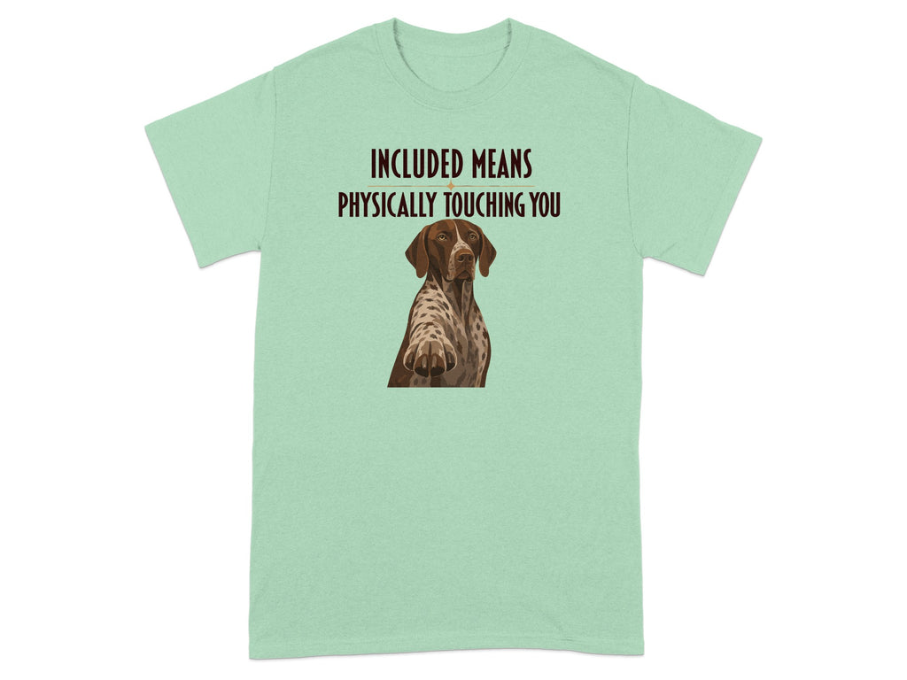 Green t-shirt with a dog pawing with text "INCLUDED MEANS PHYSICALLY TOUCHING YOU".