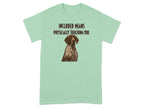 Green t-shirt with a dog pawing with text "INCLUDED MEANS PHYSICALLY TOUCHING YOU".