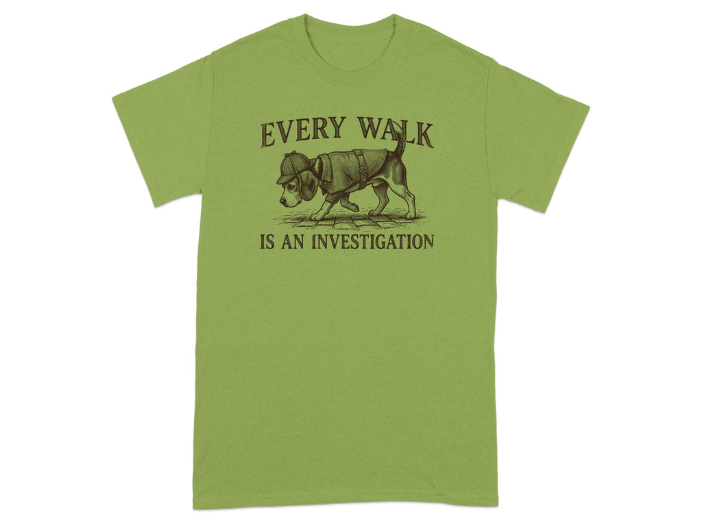 Green t-shirt with a dog in a detective hat, "EVERY WALK IS AN INVESTIGATION".