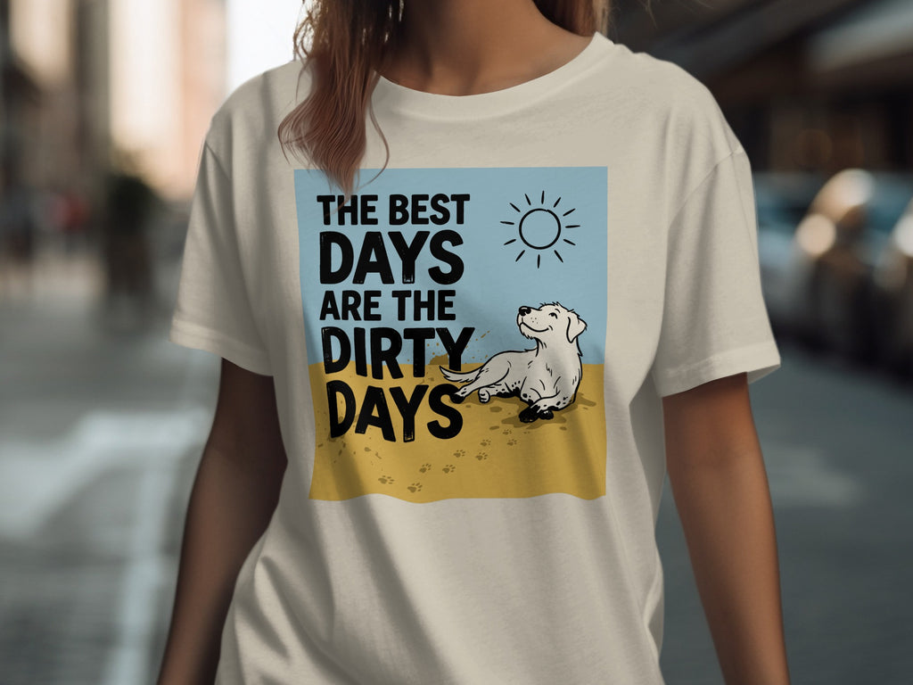T-shirt with text "THE BEST DAYS ARE THE DIRTY DAYS" and a happy dog.