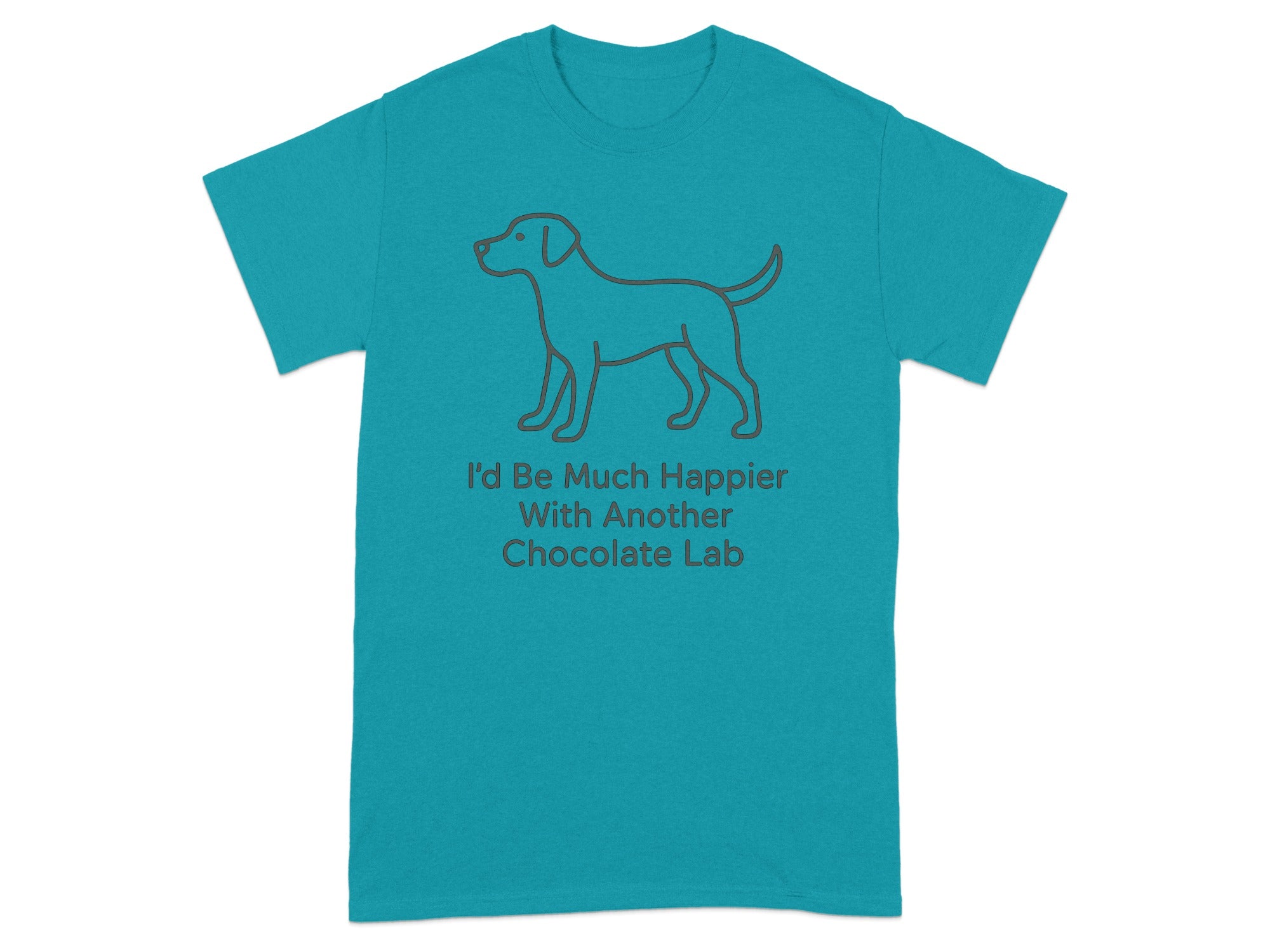Teal t-shirt with outline of dog and text "I'd Be Much Happier With Another Chocolate Lab".