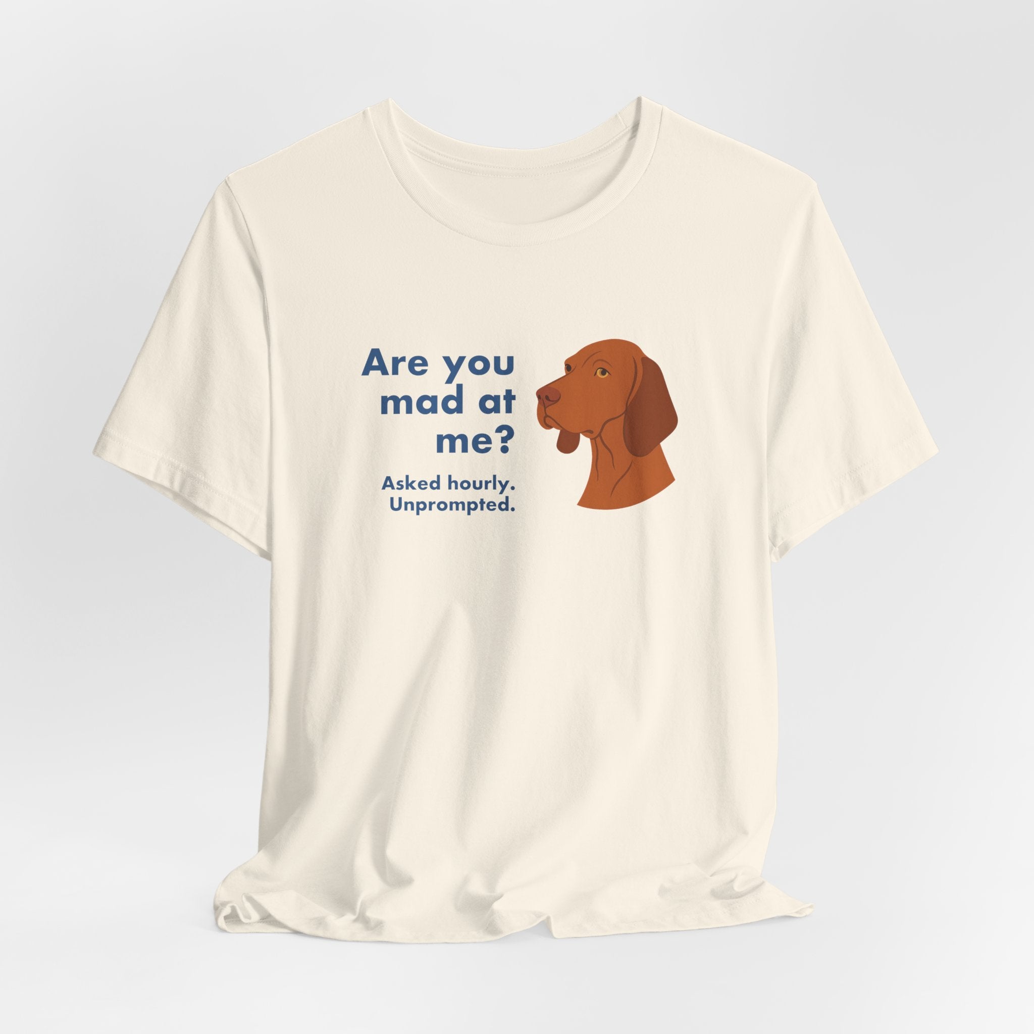 Vizsla Are You Mad at Me Tee