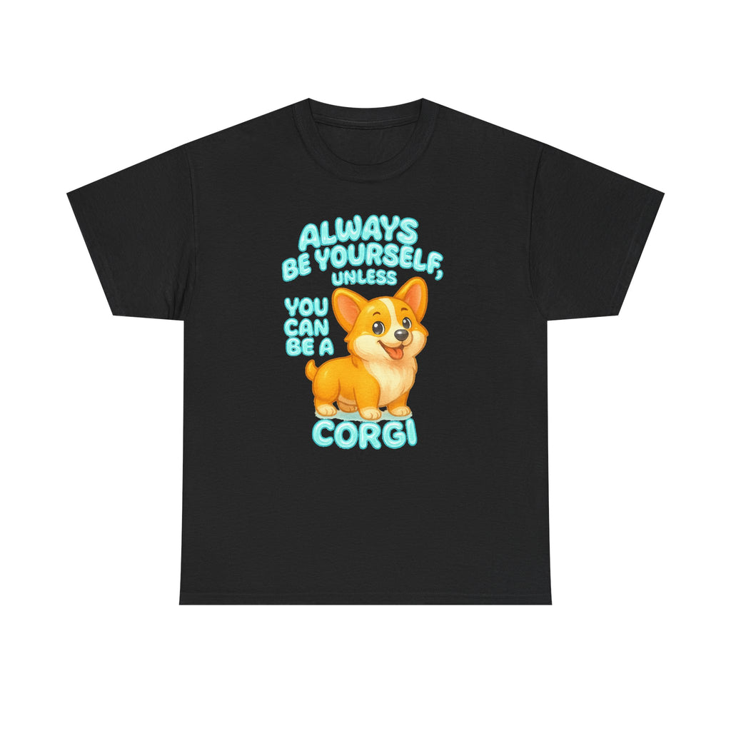 Unless You Can Be A Corgi T-Shirt