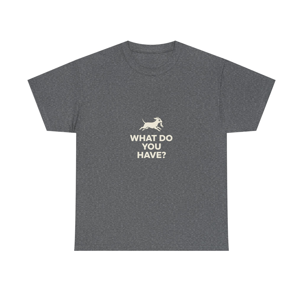 Running Dog WHAT DO YOU HAVE T-Shirt