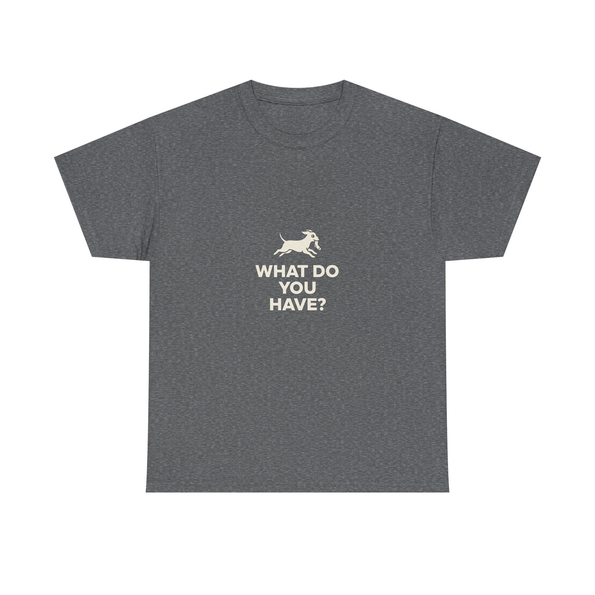 Running Dog WHAT DO YOU HAVE T-Shirt
