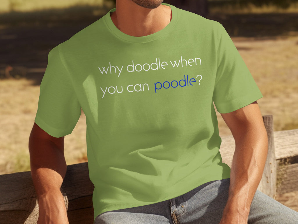 Green t-shirt with "why doodle when you can poodle?" text.