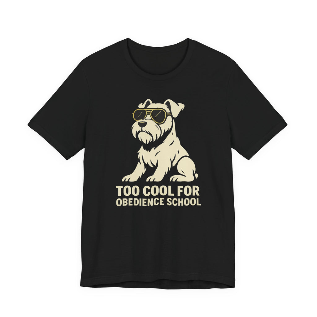 Too Cool for Obedience School Schnauzer T-Shirt