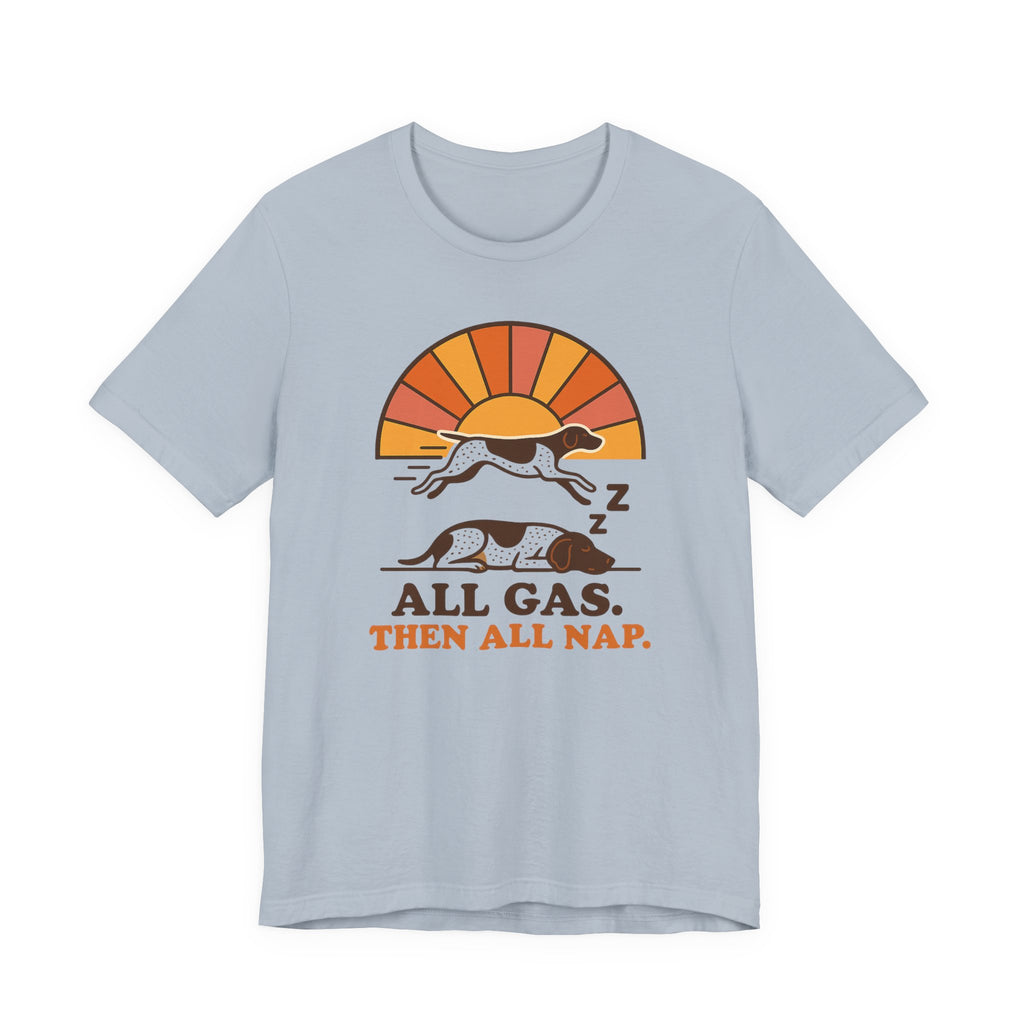 German Shorthaired Pointer All Gas Then All Nap Tee