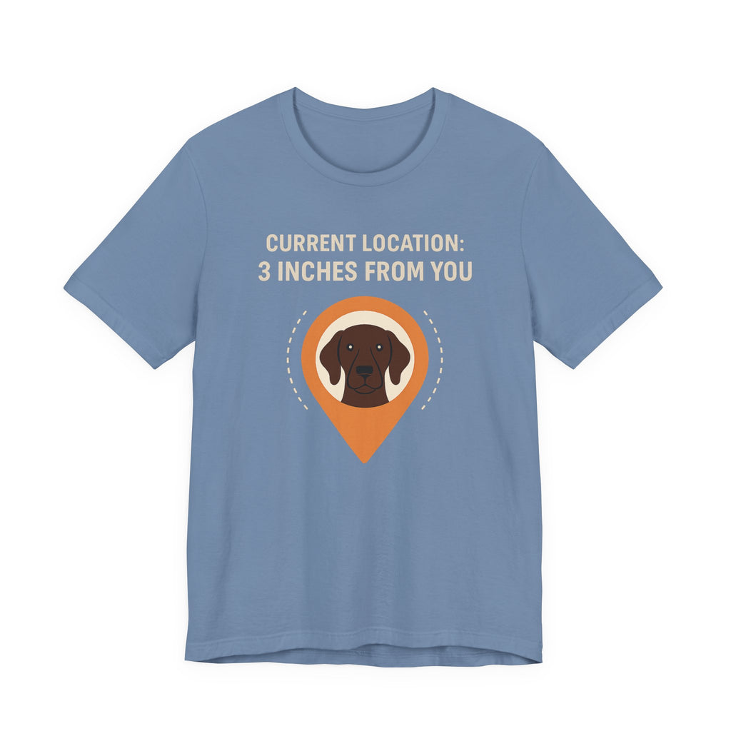 German Shorthaired Pointer 3 Inches From You Tee