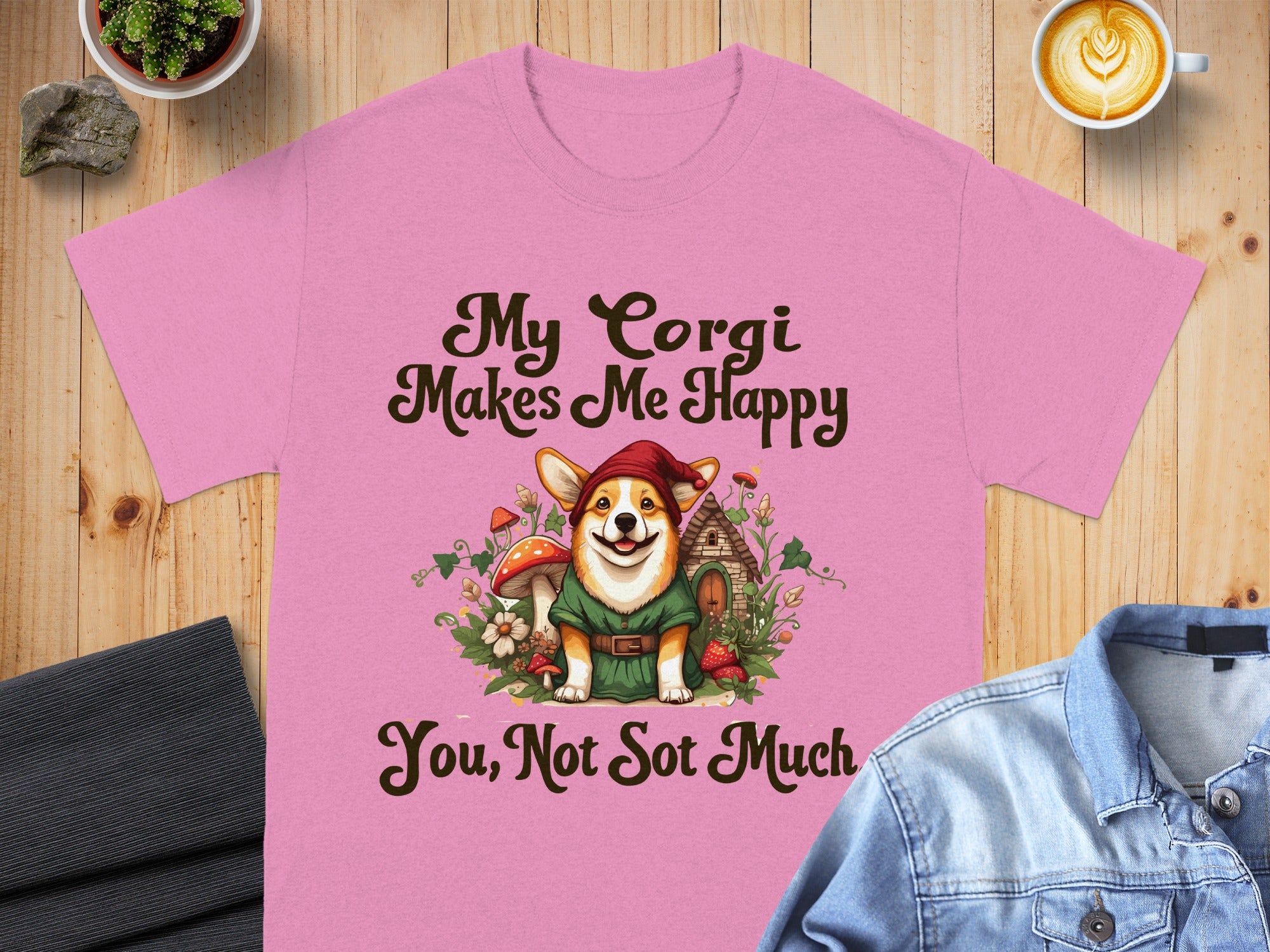 My Corgi Makes Me Happy You Not Sot Much t-shirt