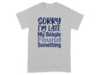 Gray t-shirt with "SORRY I'M LATE My Beagle Found Something" text.