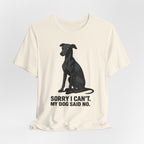 Greyhound Sorry I Can't My Dog Said No Tee