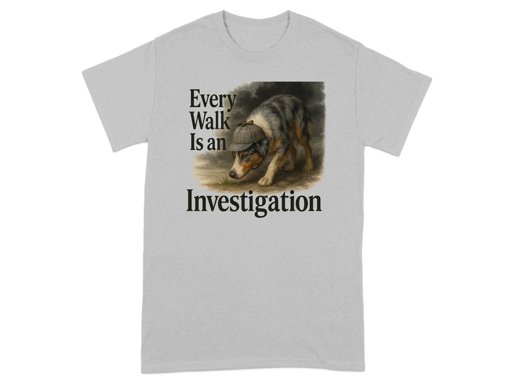 Grey t-shirt with dog wearing detective hat and text "Every Walk Is an Investigation".