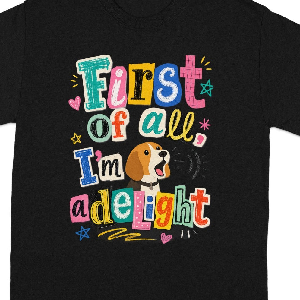 Black t-shirt with "First of all, I'm adeiight" text and beagle illustration.