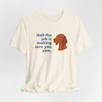 Vizsla Half the Job Is Making Sure You Saw Tee