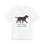 Black Lab Slow Down Enjoy Walks Tee