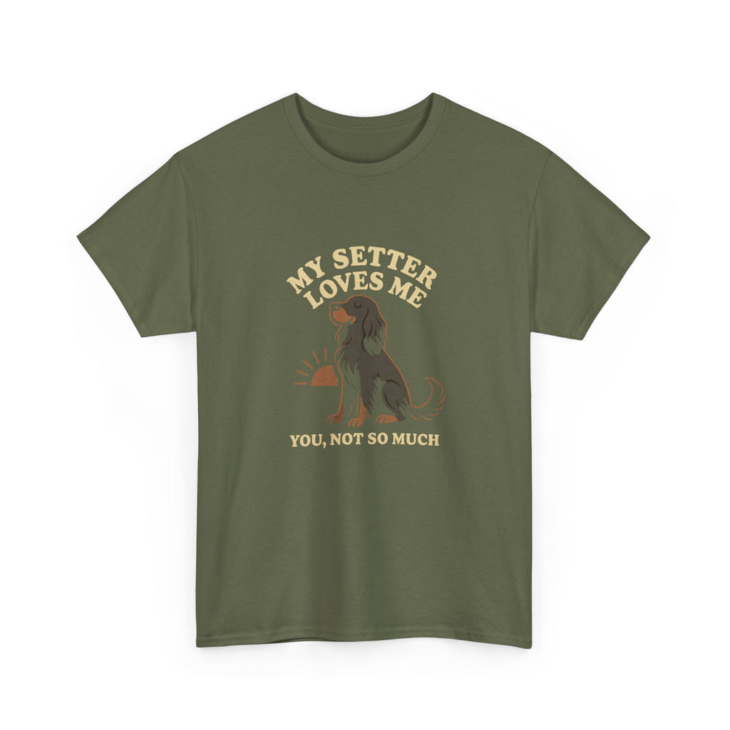 My Gordon Setter Loves Me, You Not So Much - Funny Gordon Setter Tee