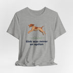 German Wirehaired Pointer Sink Was Never An Option Tee