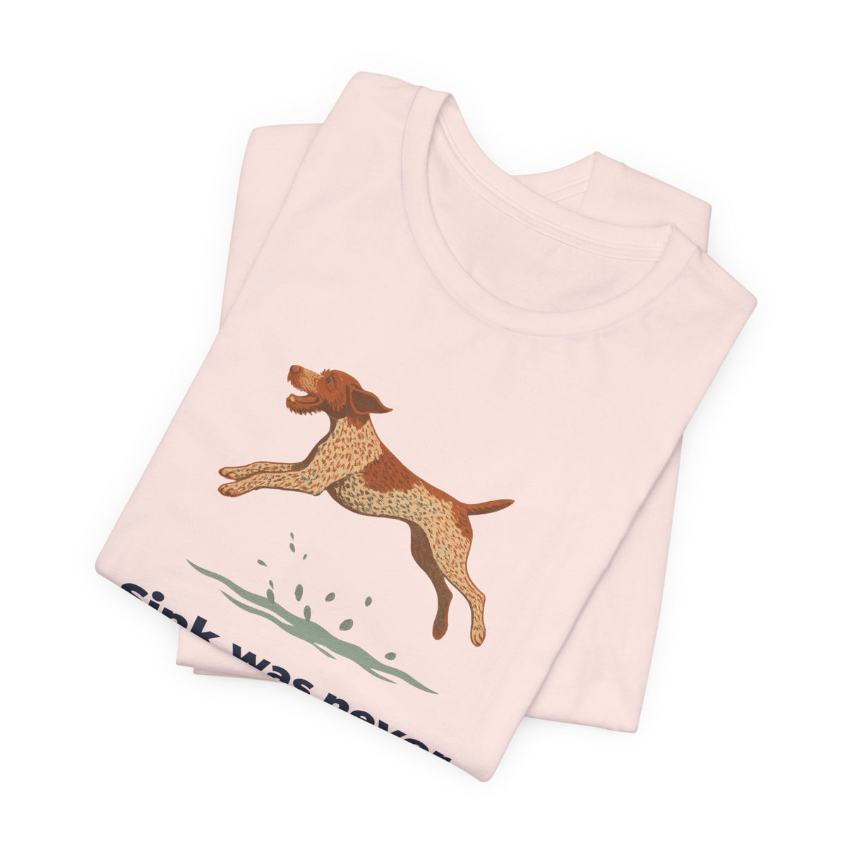 German Wirehaired Pointer Sink Was Never An Option Tee