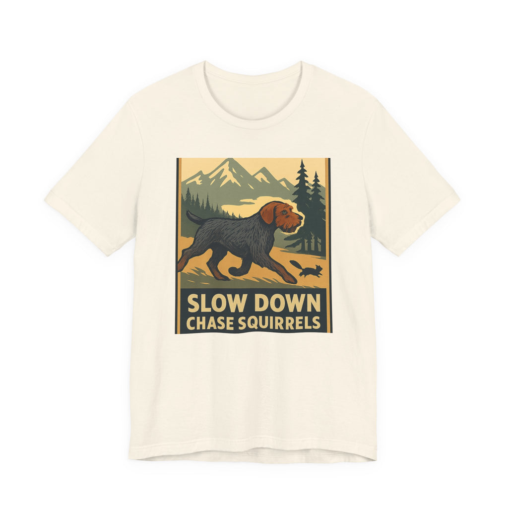 Wirehaired Pointing Griffon Slow Down Chase Squirrels Tee