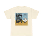 The Best Days Are The Dirty Days T-Shirt