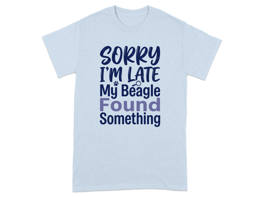 Light blue t-shirt with "SORRY I'M LATE My Beagle Found Something" text.
